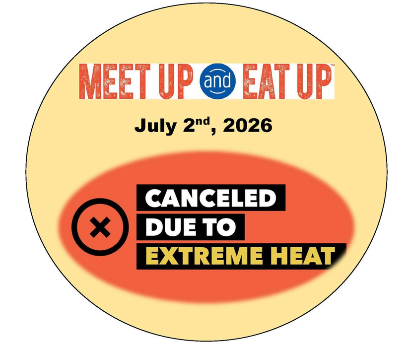 Meet up and Eat up has been canceled due to extreme heat