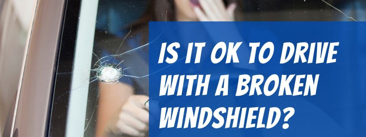 Is it ok to drive with a broken windshield ?