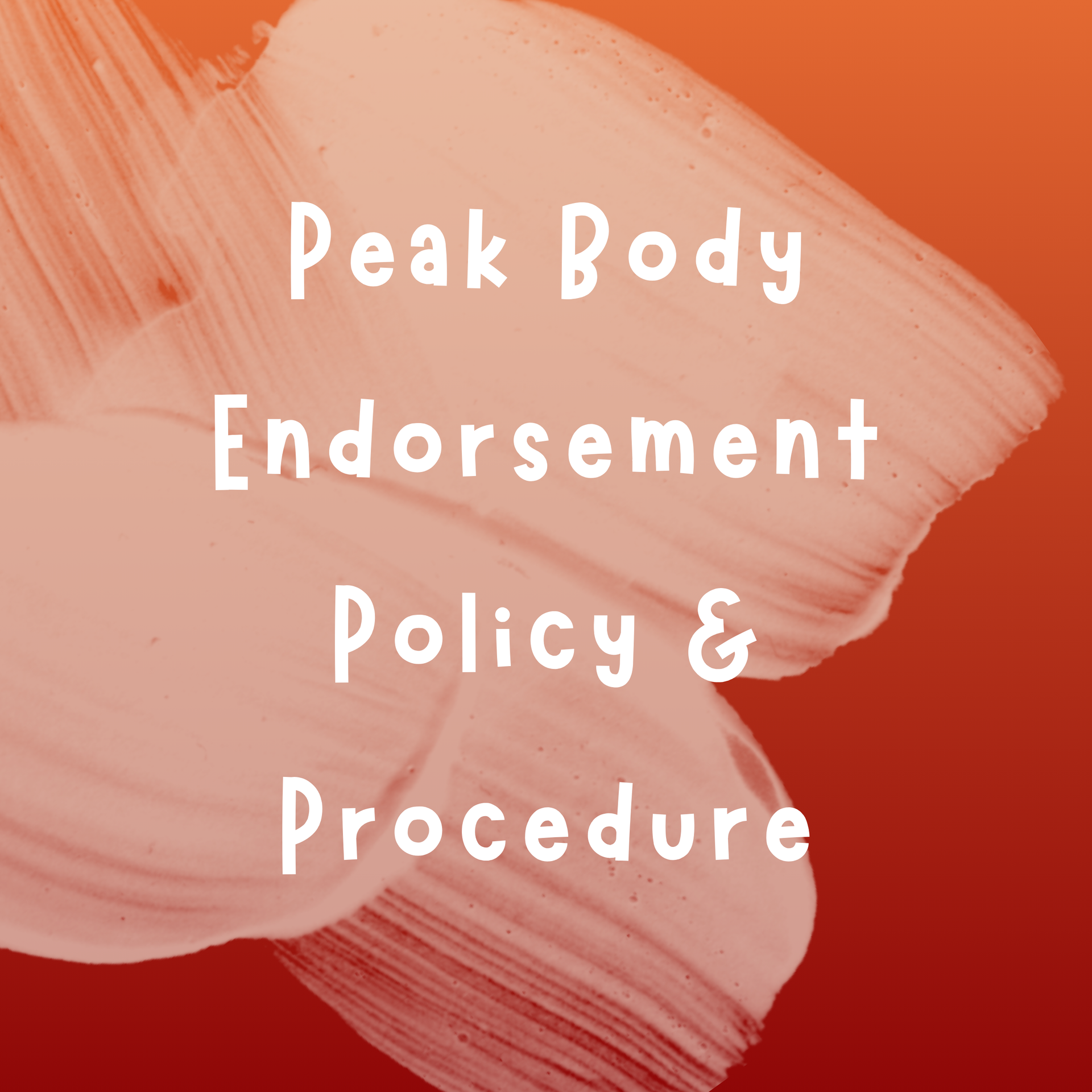 Text on a background with abstract peach and orange paint strokes reads: Peak Body Endorsement Policy & Procedure.