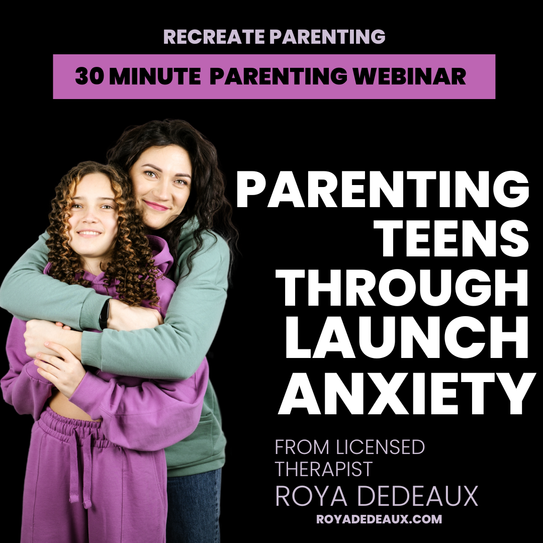 A woman is hugging a young girl on a poster that says parenting teens through launch anxiety. A 30 minute parenting webinar from Licensed therapist Roya Dedeaux.