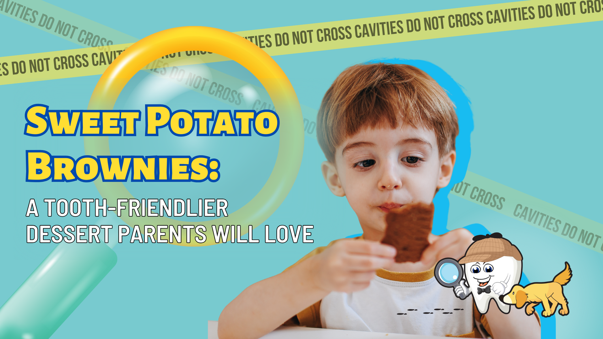 Boy eating a brownie. Text says “Sweet Potato Brownies: A tooth-friendlier dessert parents will love.” Magnifying glass and dental detective graphic.