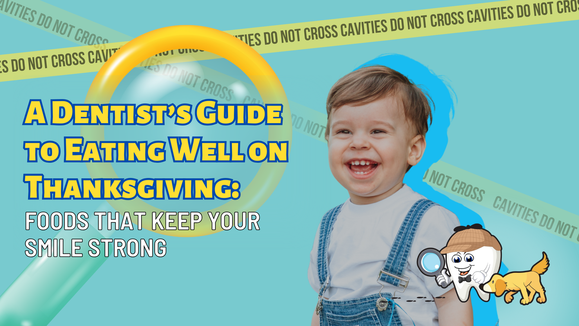 Smiling child, magnifying glass, detective cartoon tooth, and text: Dentist's guide to eating well on Thanksgiving.