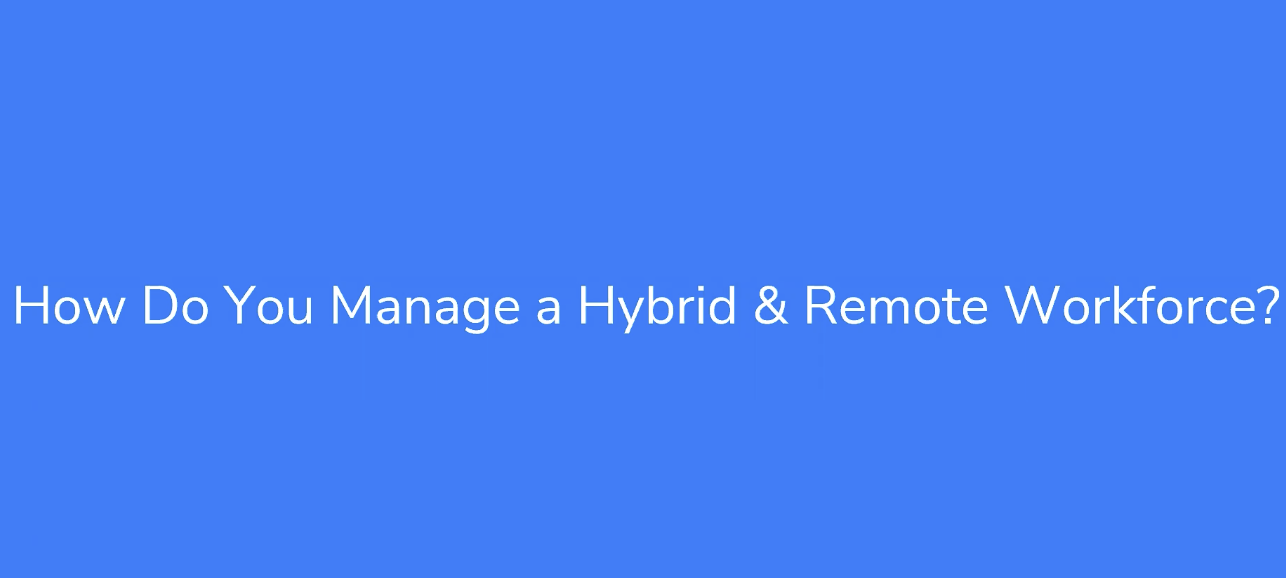 a blue background with the words how do you manage a hybrid and remote workforce