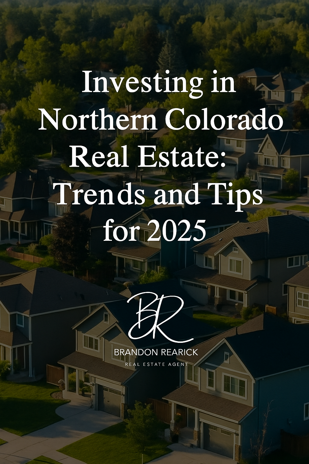 Investing in northern colorado real estate : trends and tips for 2025 brandon rearick englewood colorado