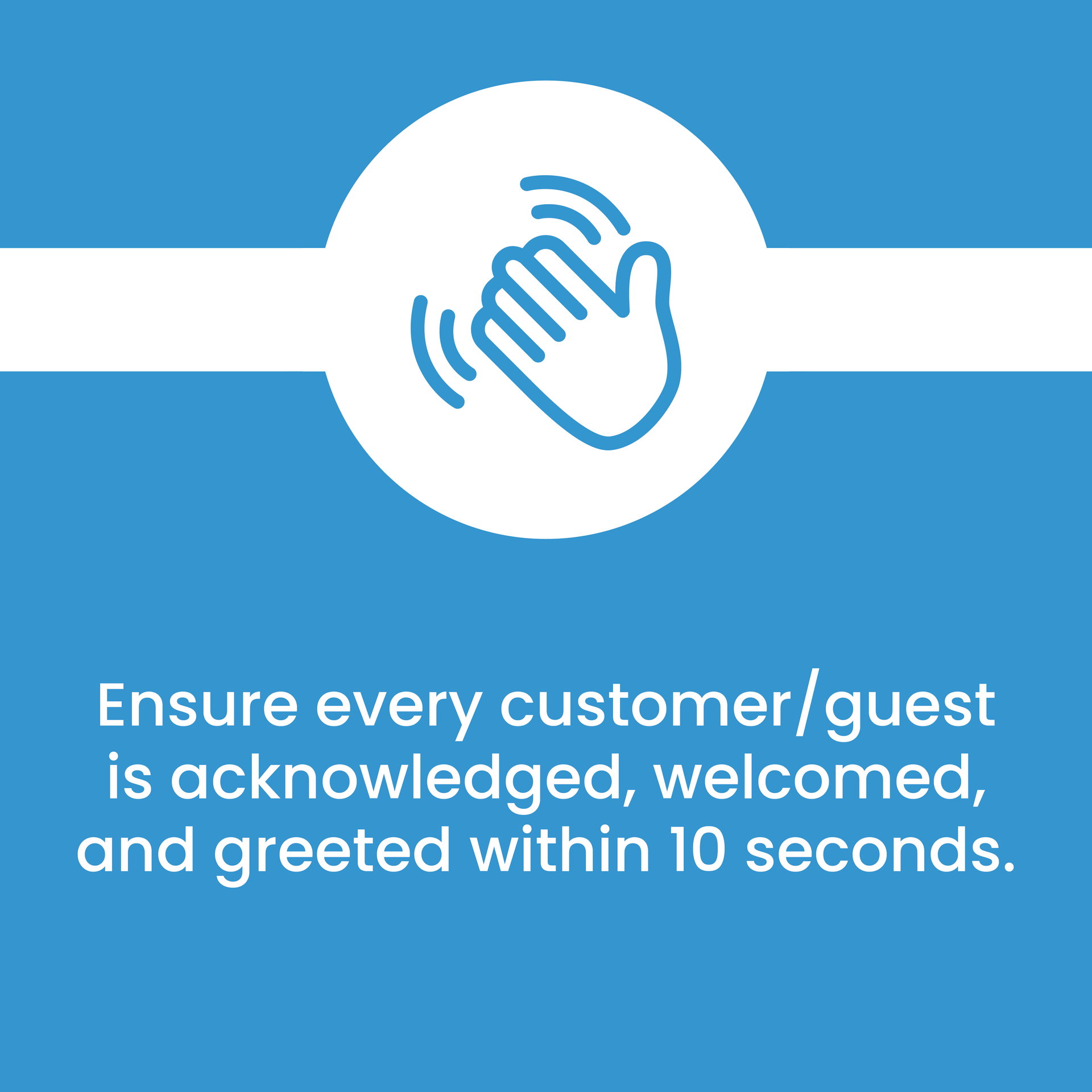 An icon of a hand with the words ensure every customer / guest is acknowledged welcomed and greeted within 10 seconds