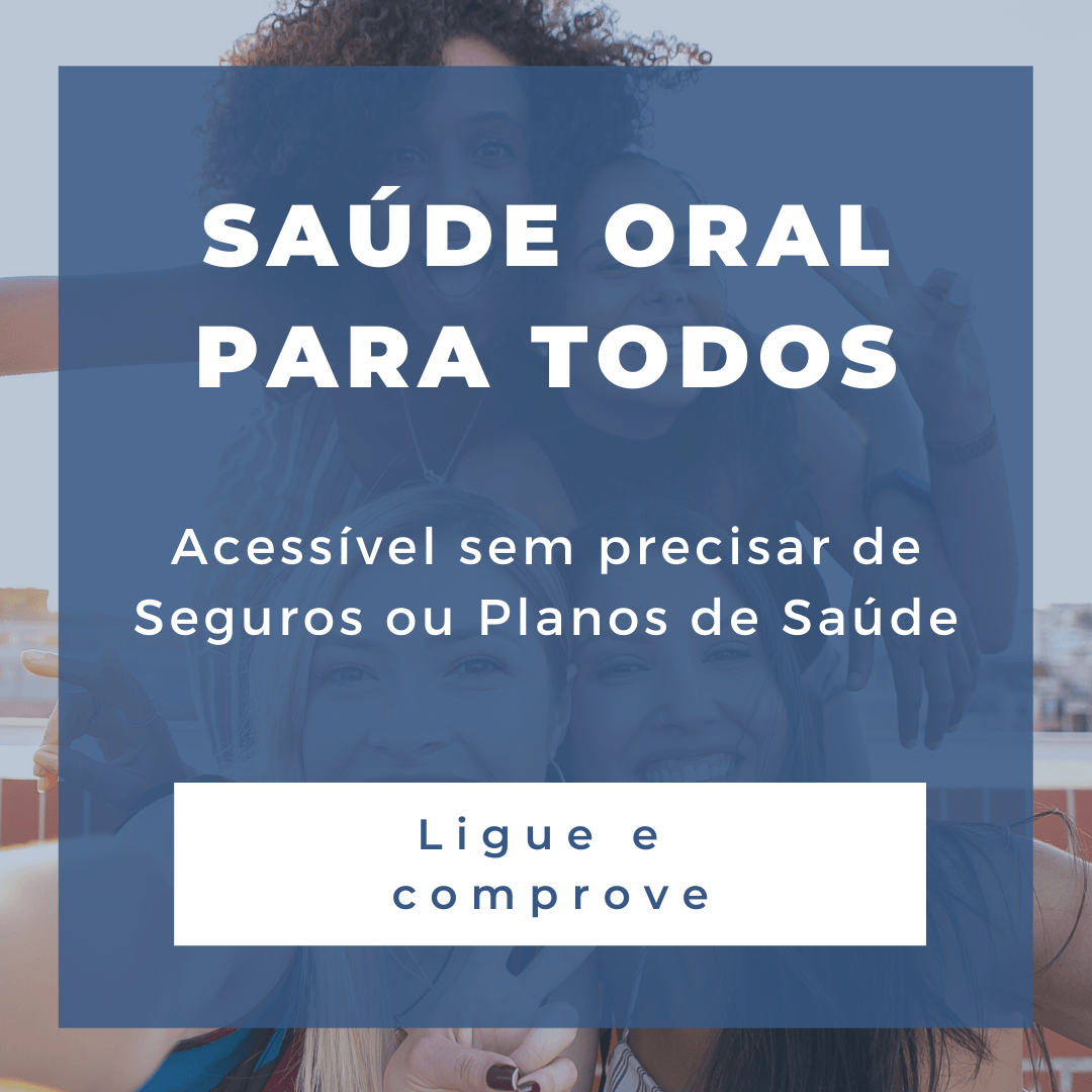 Saúde Oral para Todos. Acessível sem precisar de Seguros ou Planos de Saúde