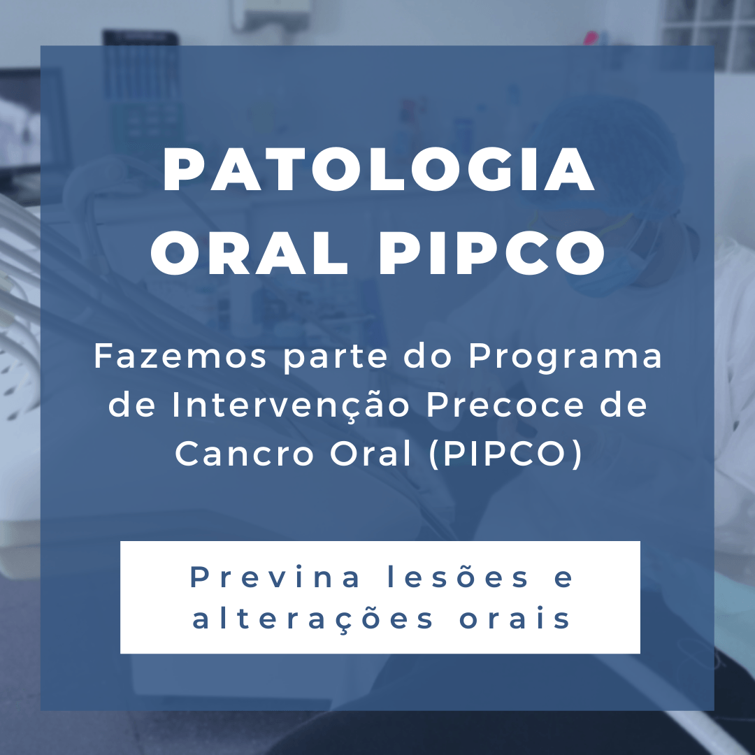 Patologia Oral PIPCO Prevenção Cancro Oral. Fazemos parte do Programa de Intervenção Precoce de Cancro Oral (PIPCO). Previsa lesões e alterações orais