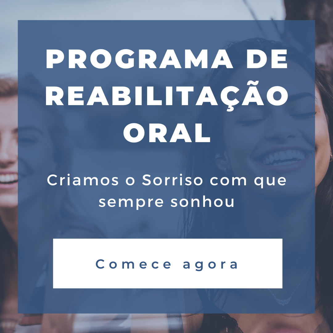 Programa de Reabilitação Oral. Criamos o Sorriso com que sempre sonhou. Comece agora