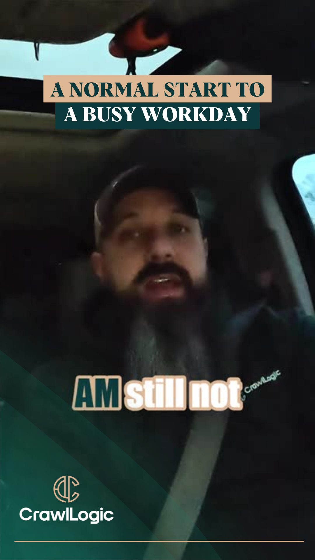 Man in a car, speaking. Text: “A normal start to a busy workday” and “AM still not”. CrawlLogic logo in bottom left.