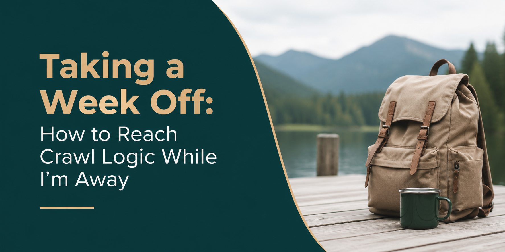 Backpack on dock by mountain lake with text: “Taking a Week Off: How to Reach Crawl Logic While I’m Away”