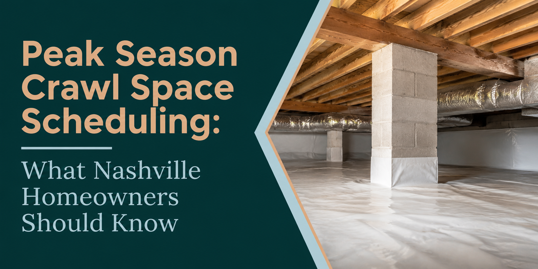 Crawl space under a Nashville home with text: “Peak Season Crawl Space Scheduling: What Nashville Homeowners Should Know”