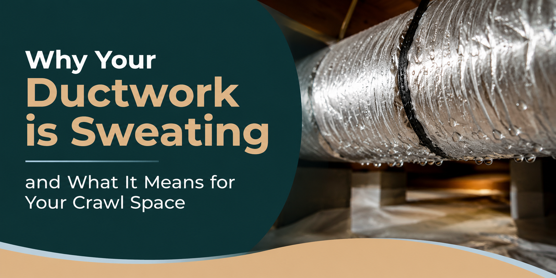 Dusty silver ductwork over crawl space with text, “Why Your Ductwork Is Sweating”