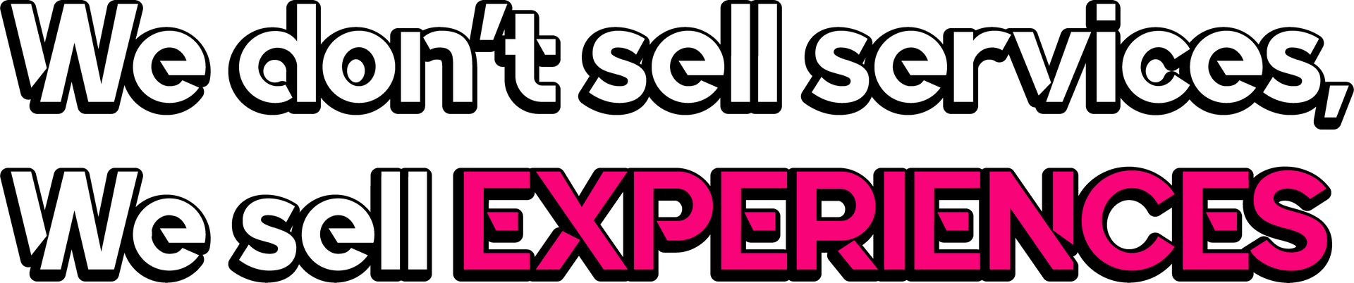 A sign that says we do n't sell services we sell experiences