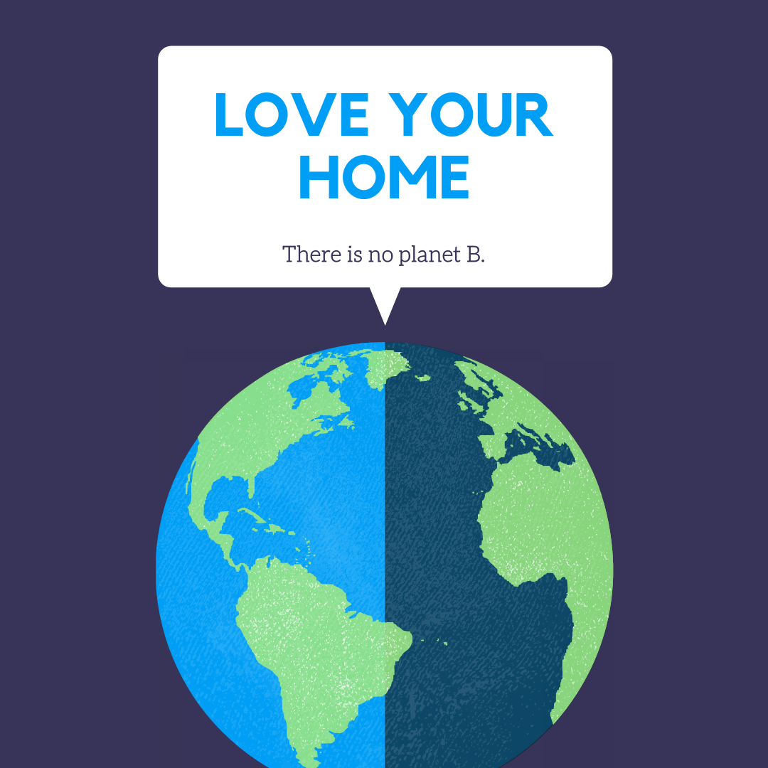 Love Your Home - There is no planet B