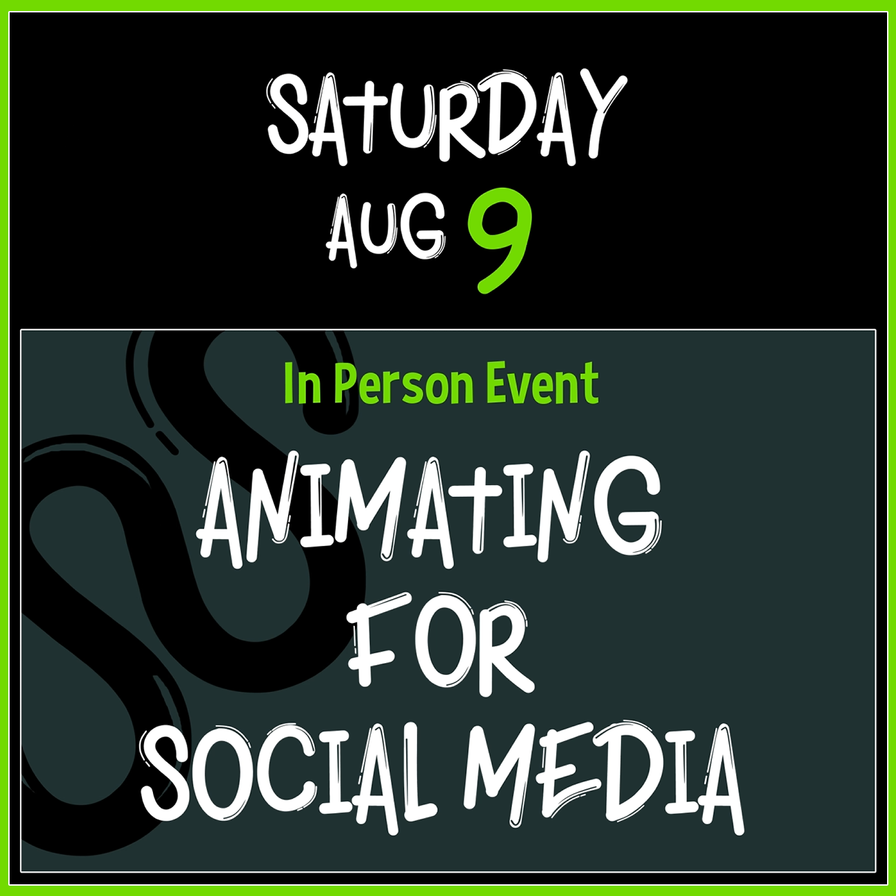 Aug 9 (SATURDAY):
In Person Event:
Animating for Social Media