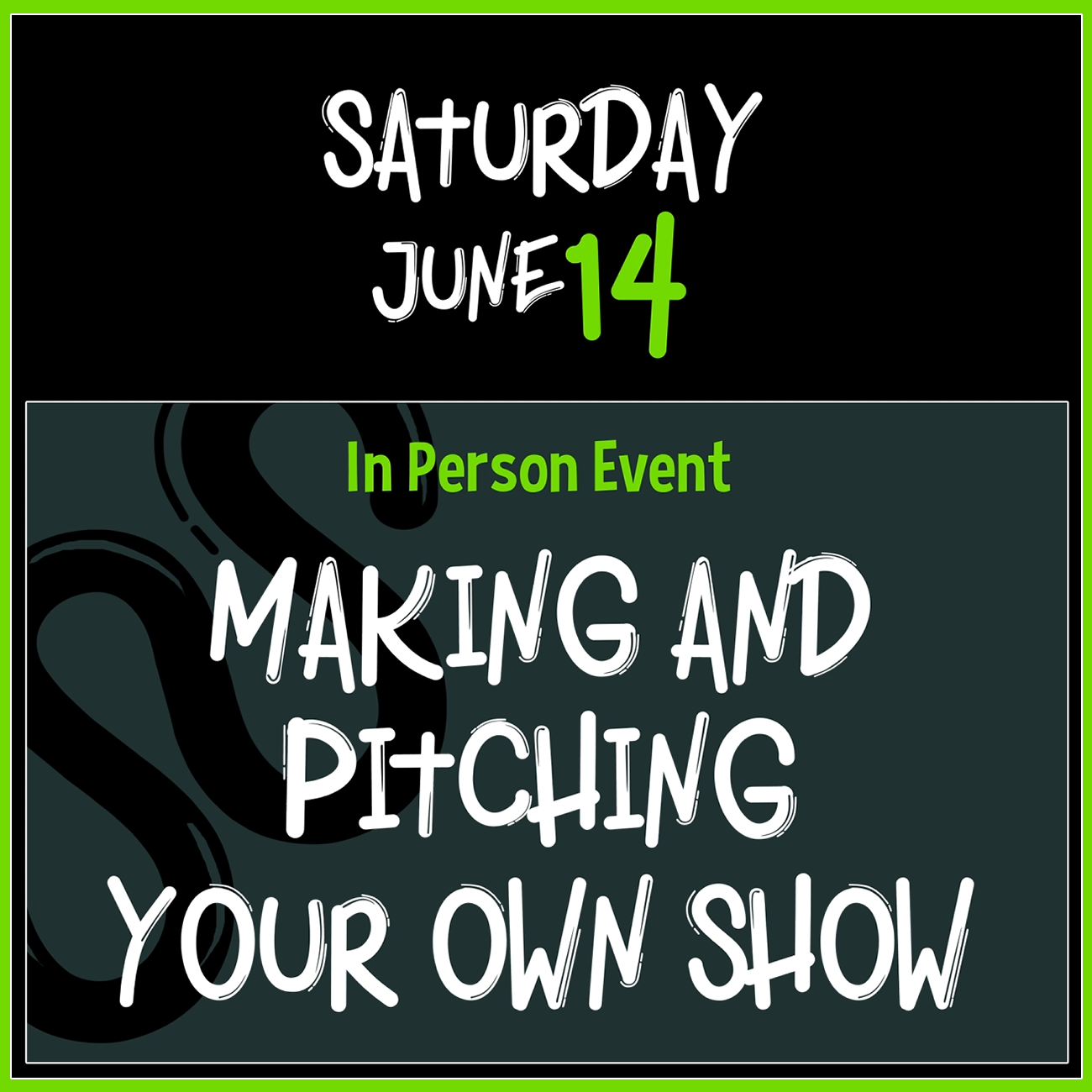 June 14 (SATURDAY):
In Person Event:
Making and Pitching Your Own Show