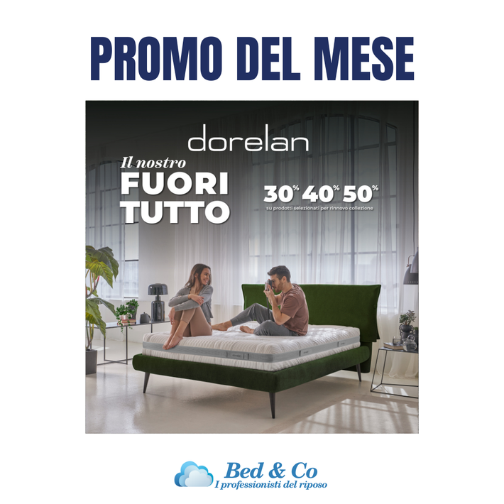 Dorelan marzo 2025. Dormire bene dipende da ogni singolo elemento: materasso, letto e accessori collaborano in perfetta armonia per offrirti un Sistema Letto su misura.
Per il Mese del Sonno, scegli di migliorare la qualità del tuo riposo! Approfitta del Fuori Tutto* con sconti del 30% 40% 50% su una selezione di prodotti. 