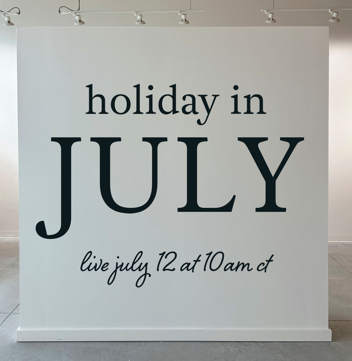 Holiday in July, 7.12.24, 10am CT