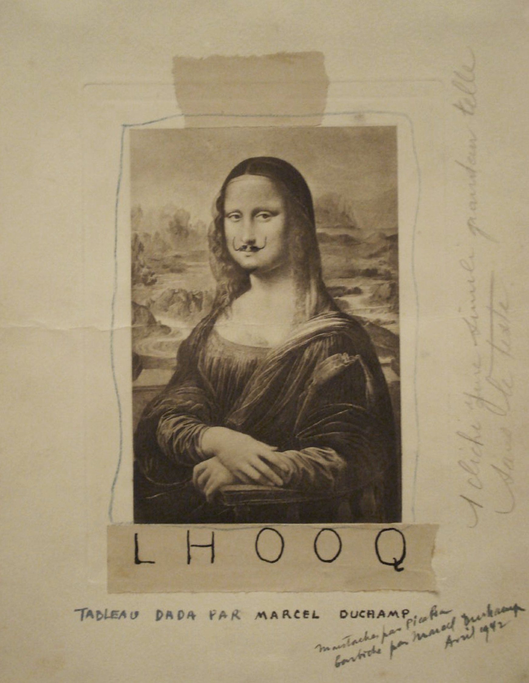 Marcel Duchamp’s 1919 Dadaist ready-made collage,  created from a cheap Mona Lisa postcard  on which Duchamp drew a mustache and a beard in pencil  and renamed the masterpiece L.H.O.O.Q. 