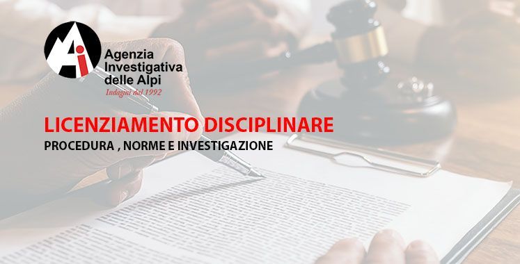 Licenziamento Disciplinare: Procedura,Legge e ruolo dell'Agenzia Investigativa