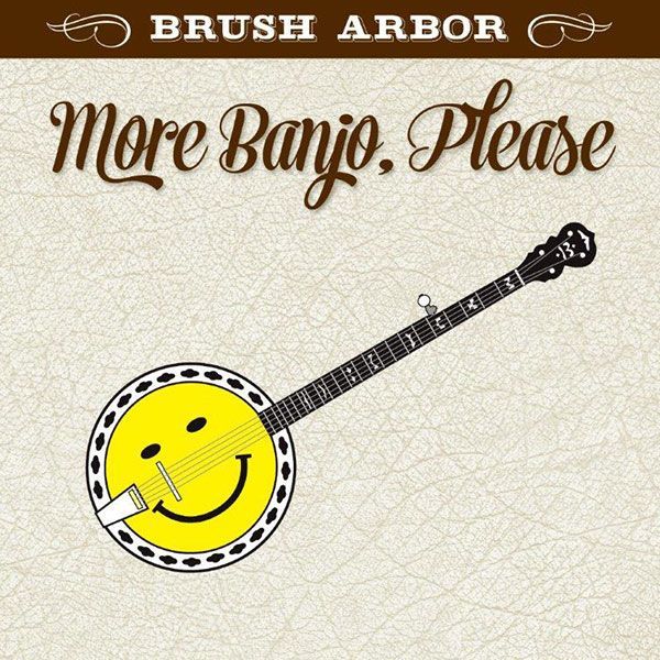 Brush Arbor - More Banjo Please