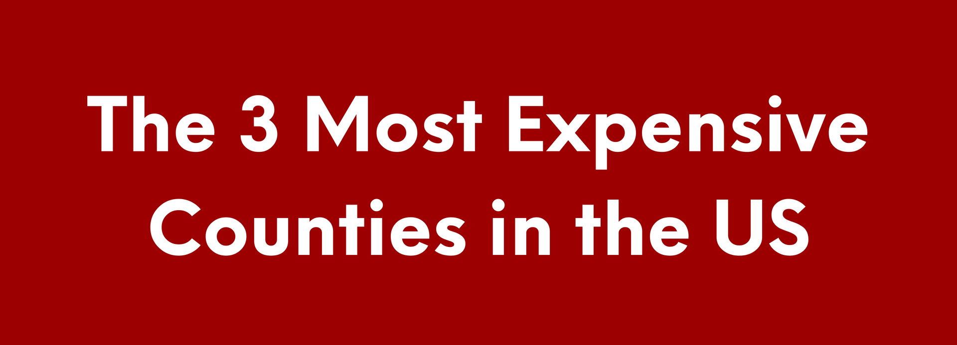 The 3 Most Expensive Counties in the US