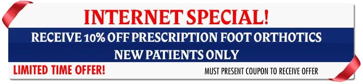 Internet special for foot orthotics: Receive 10% off for new patients only. Limited-time offer.