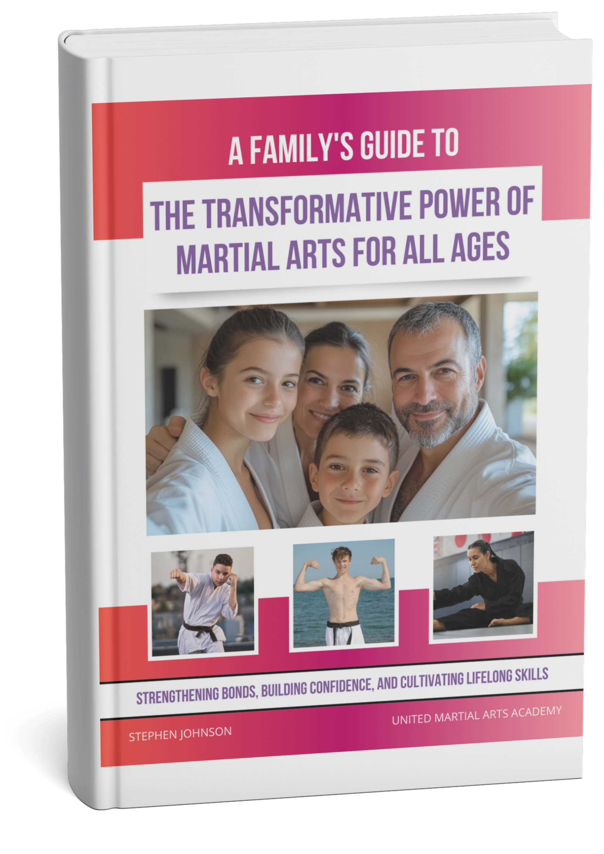 A family 's guide to the transformative power of martial arts for all ages