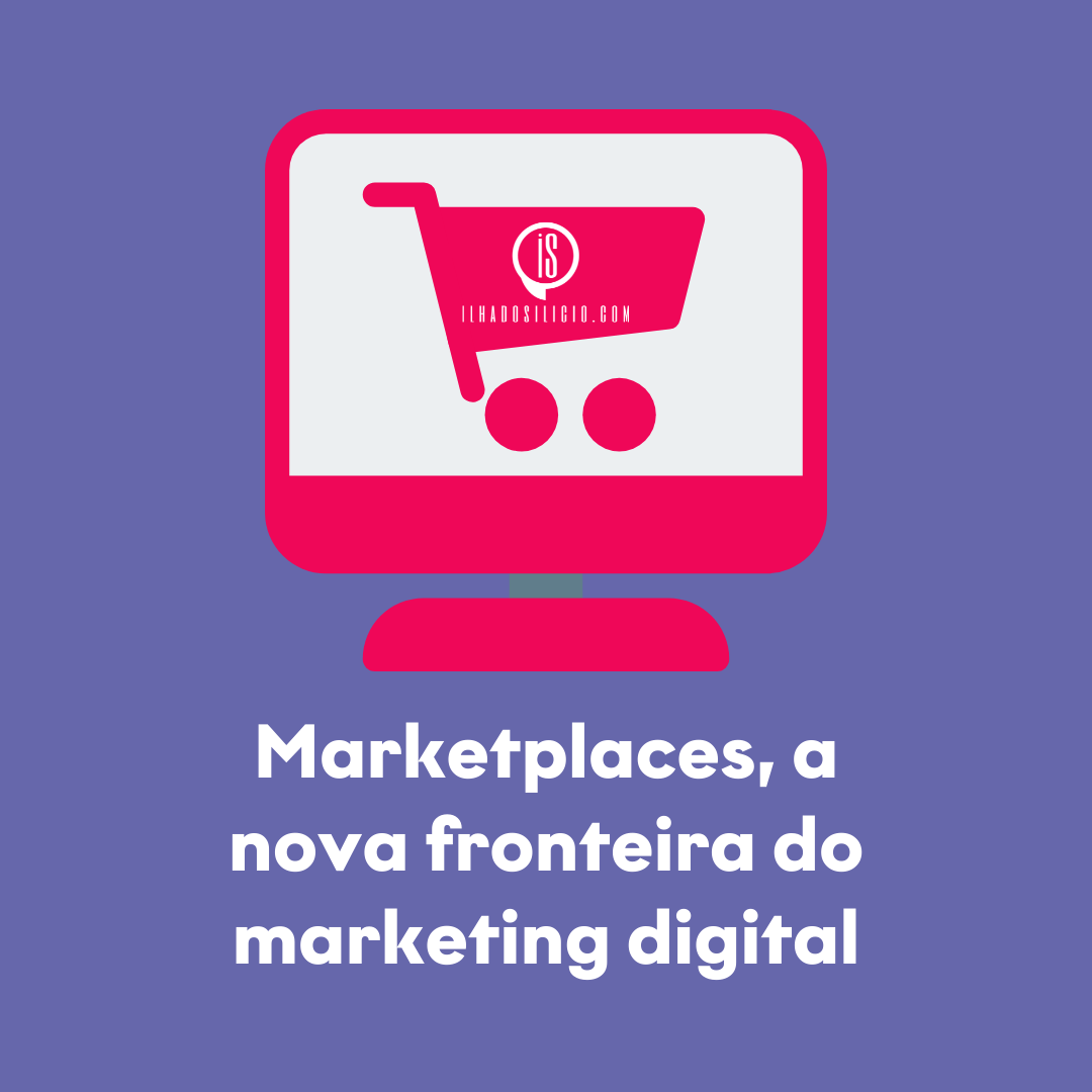 Marketplaces, a nova fronteira do marketing digital