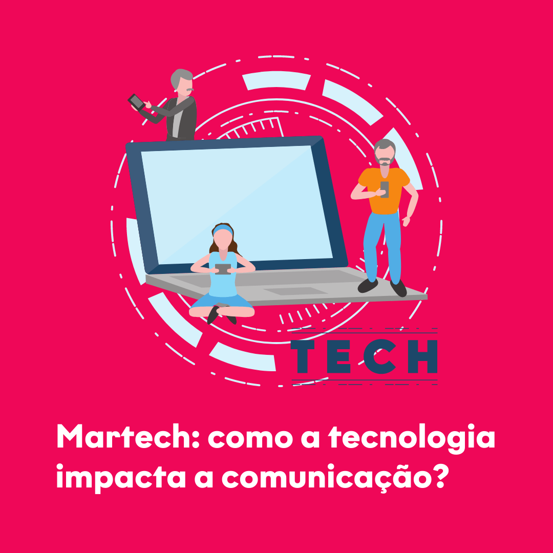 Martech: como a tecnologia impacta a comunicação?