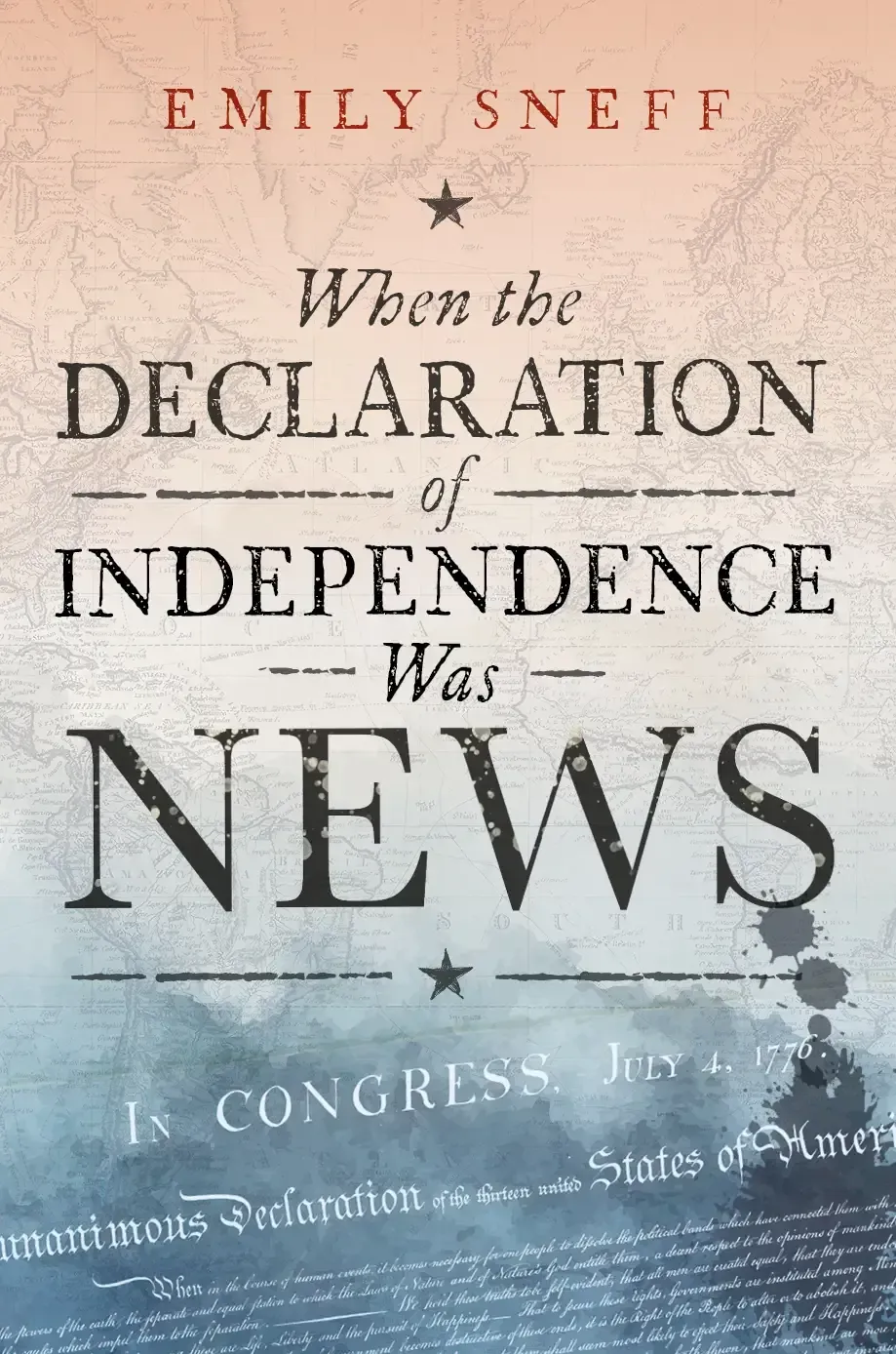 Book cover reading “When the Declaration of Independence Was News” by Emily Sneff, in faded red, black, and blue.
