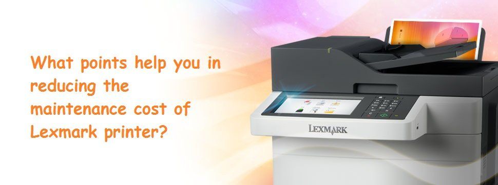 What points help you in reducing the maintenance cost of Lexmark printer?