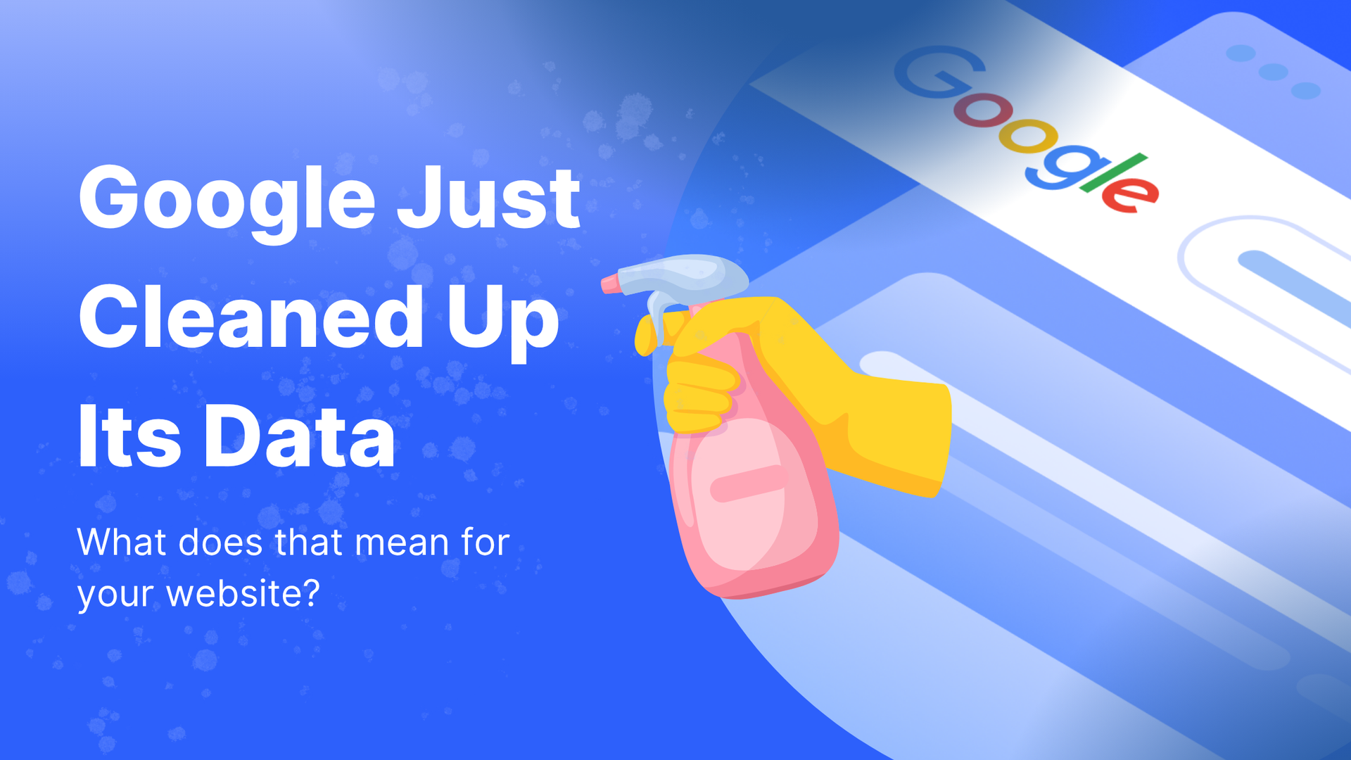 Google just cleaned up its data. 