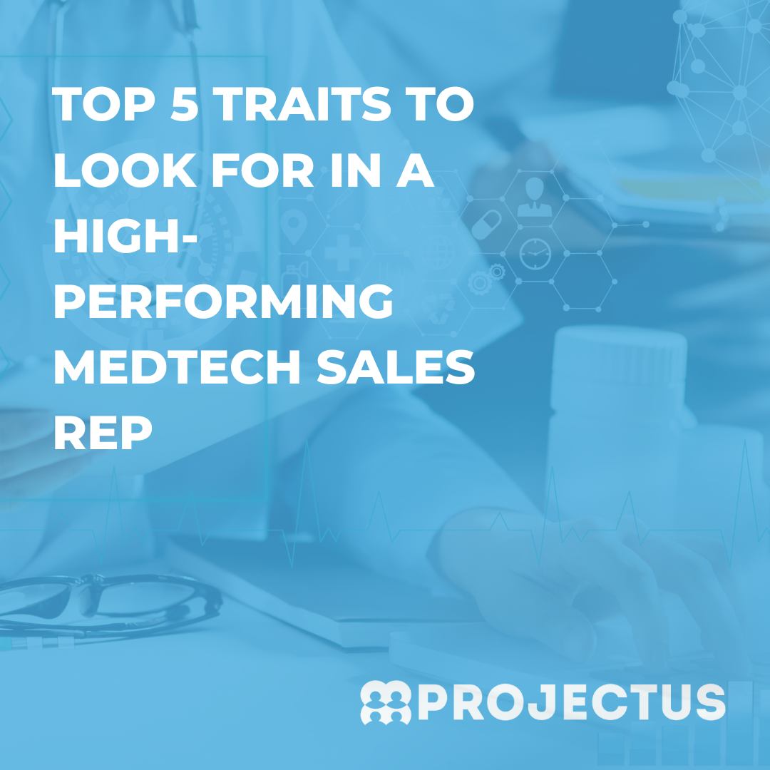 Top 5 Traits to Look for in a High-Performing MedTech Sales Rep