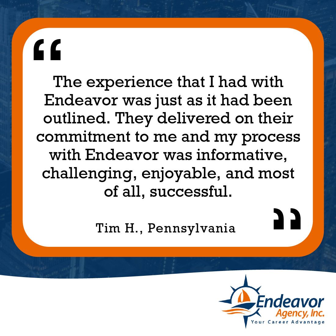 They delivered on their commitment to me and my process with Endeavor was most of all, successful.