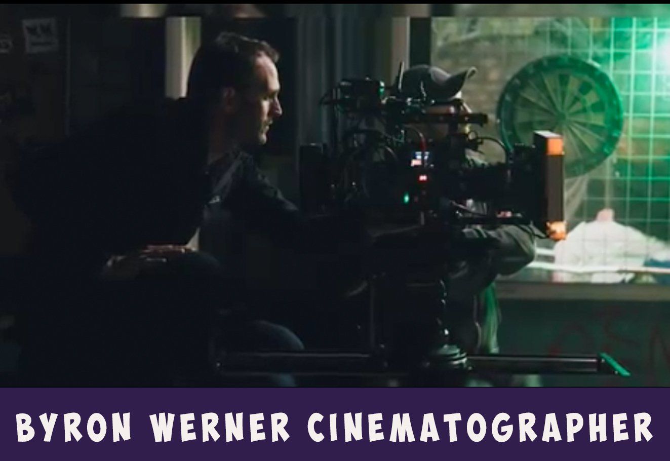 A byron werner cinematographer is behind the camera