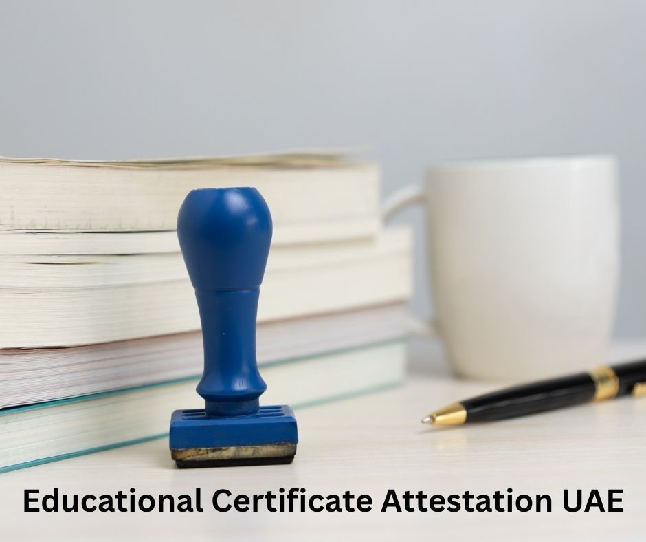 Educational Certificate Attestation UAE | Step-by-Step Process