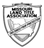 We are member of Missouri Land Title Association. This shield your protection.