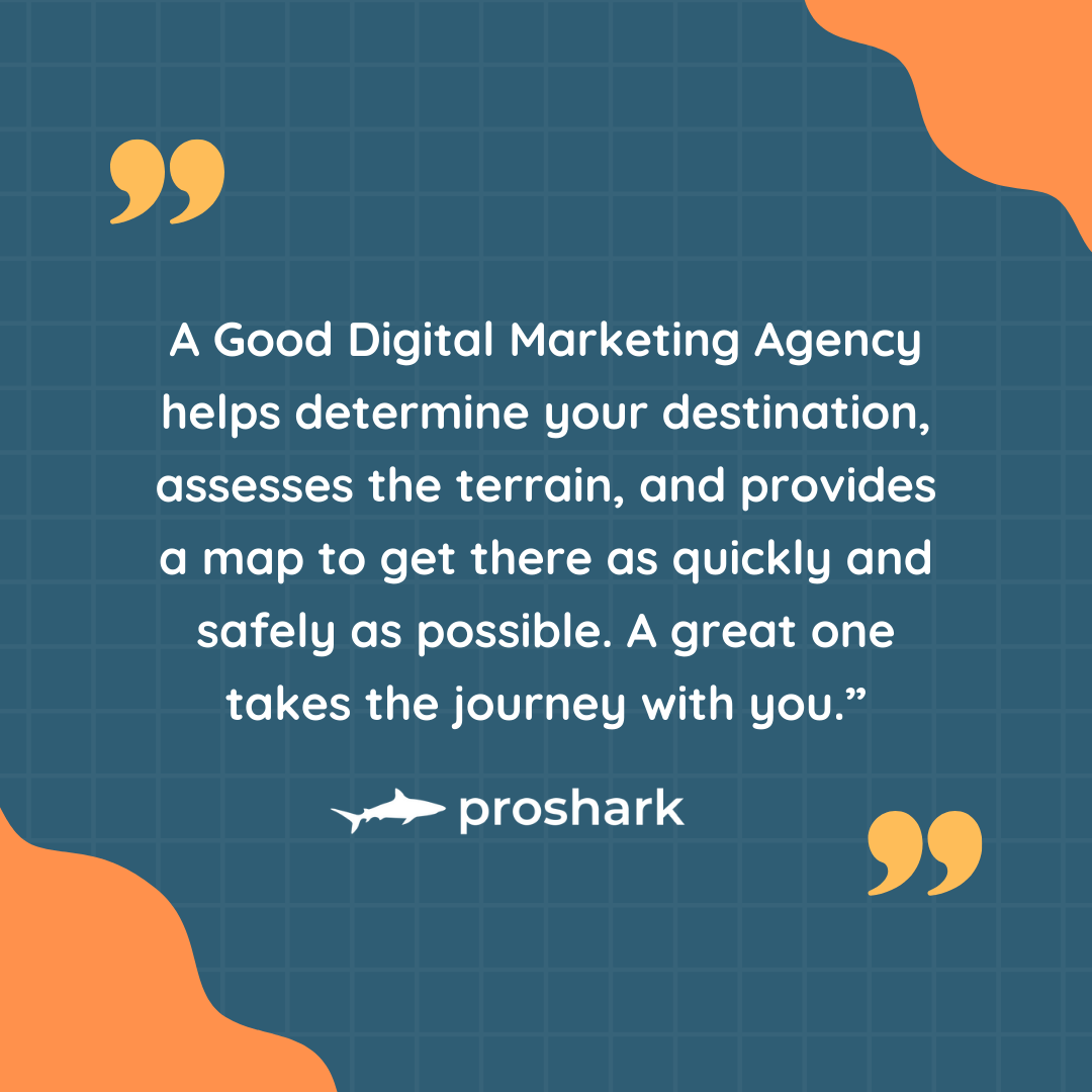 A Good Digital Marketing Agency Helps determine your destination, assesses the terrain, and provides a map to get there as quickly and safely as possible. A great one takes the journey with you.