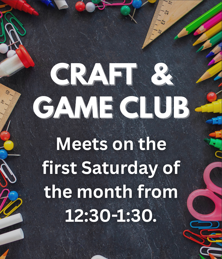 Craft & Game Club flyer with craft supplies border; meets first Saturday monthly, 12:30-1:30.