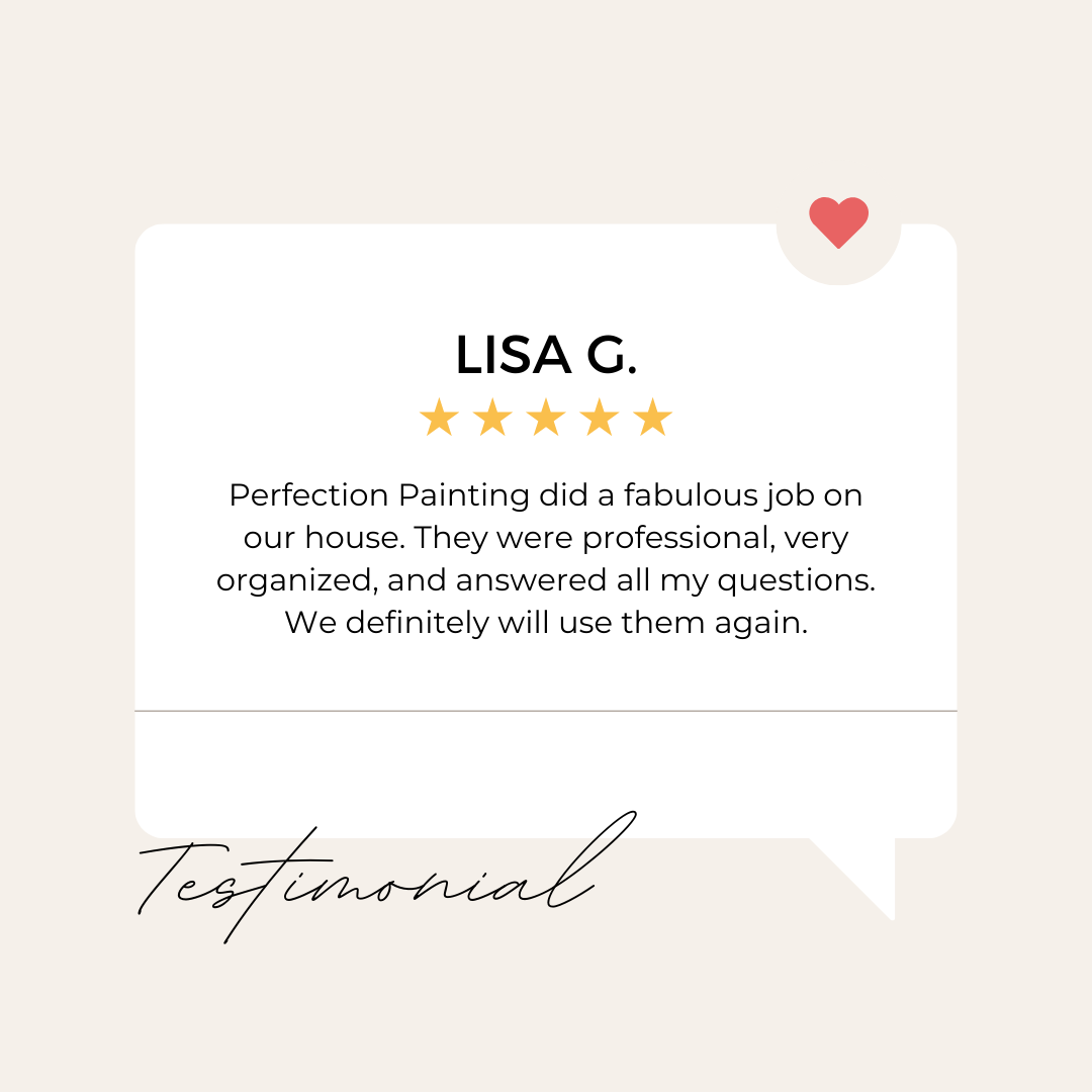 A testimonial from lisa g. perfection painting did a fabulous job on our house.
