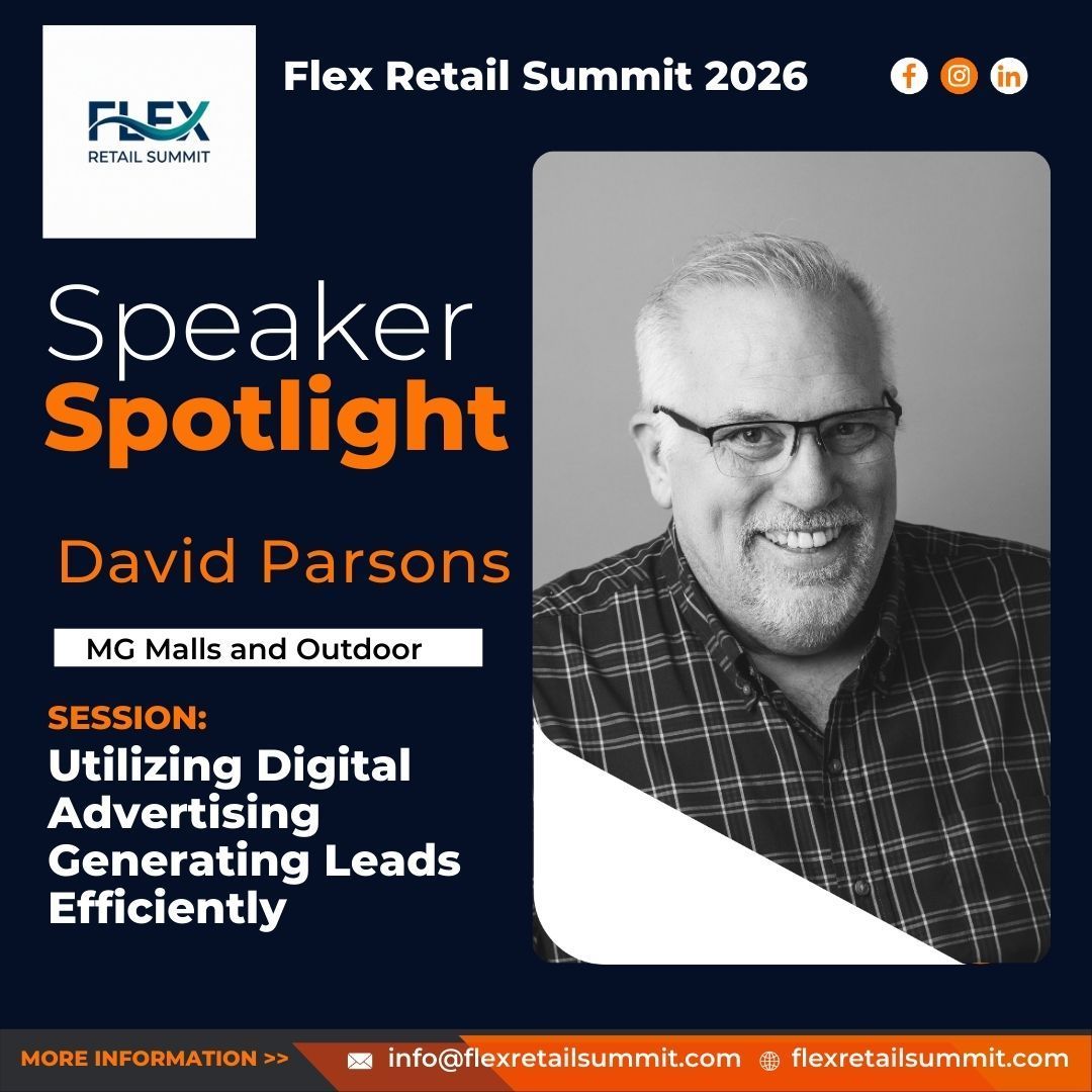 Speaker spotlight for the Flex Retail Summit 2026: David Parsons of MG Malls and Outdoor. Session: Utilizing Digital Advertising.