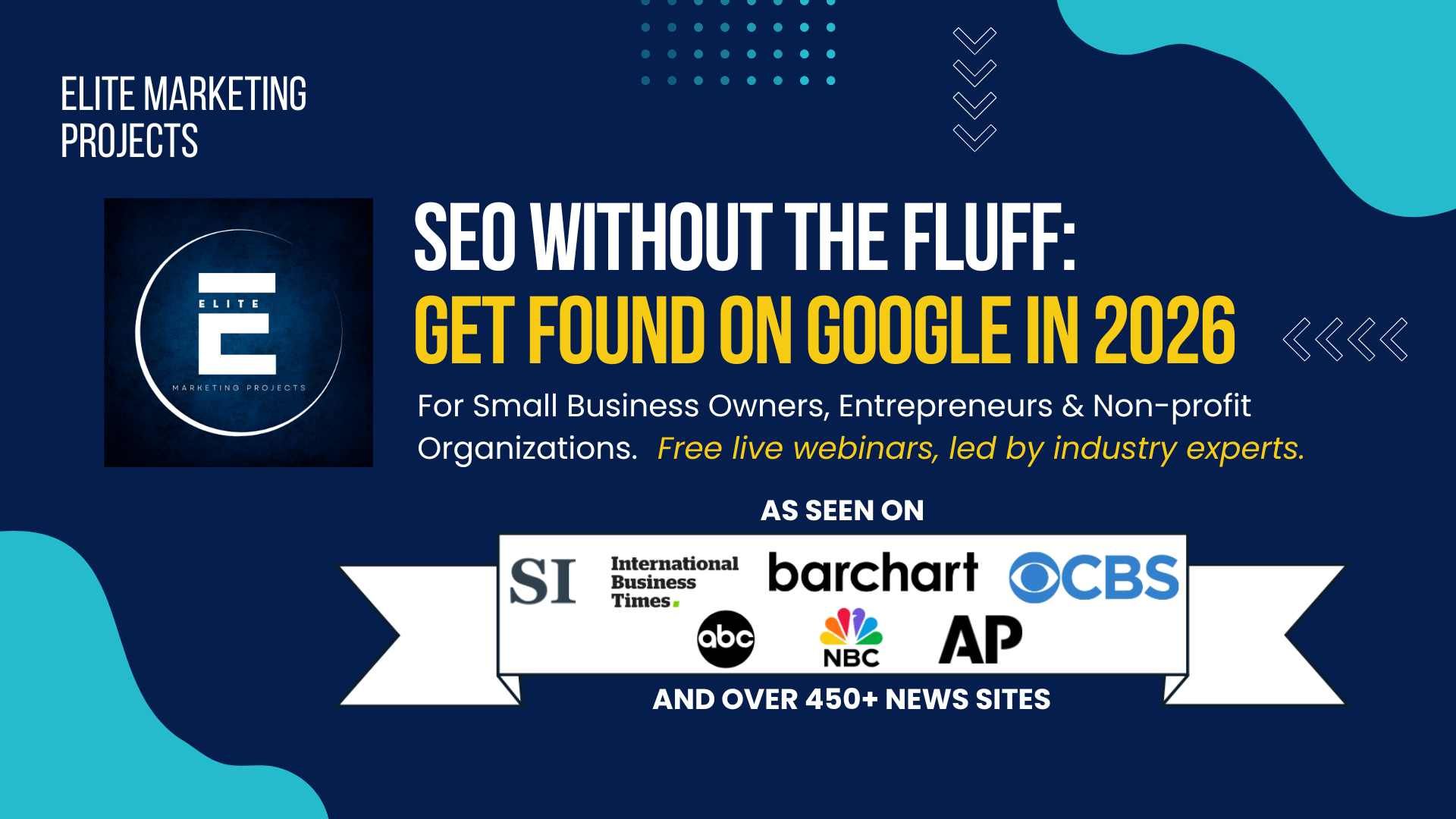 SEO Without the Fluff workshop - Get Found on Google in 2026. Free live webinar for small business owners by Elite Marketing Projects, featured in AP, CBS, NBC, and 450+ media outlets