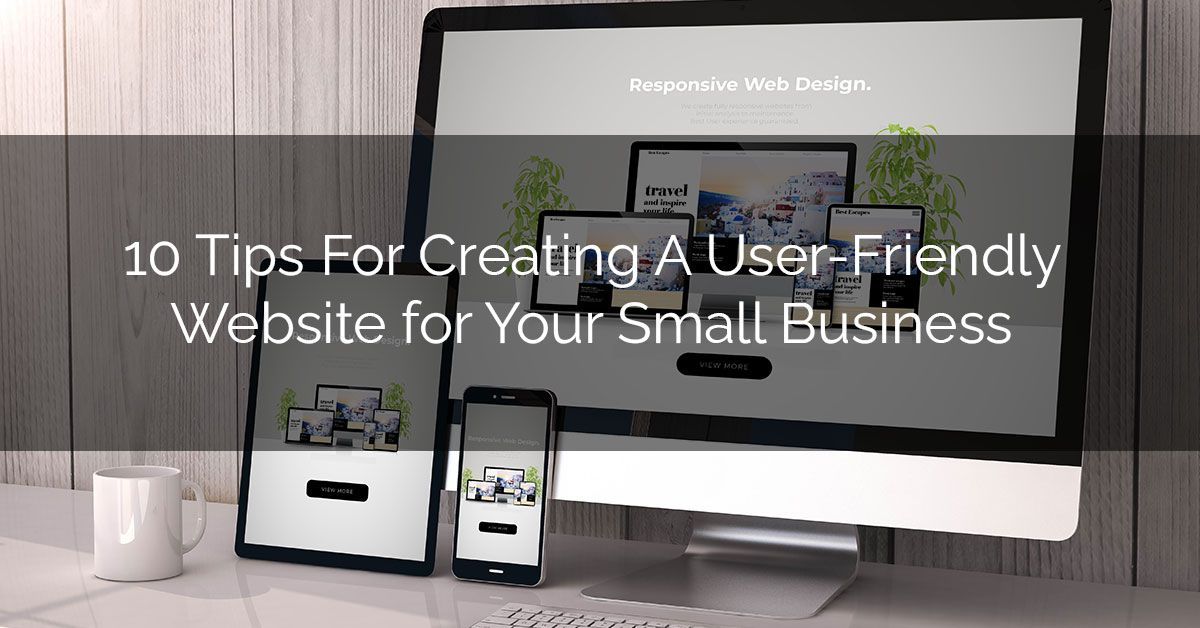 10 Tips for Creating a User-Friendly Website for Your Small Business