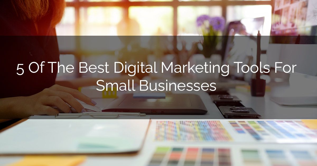 5 Of The Best Digital Marketing Tools For Small Businesses