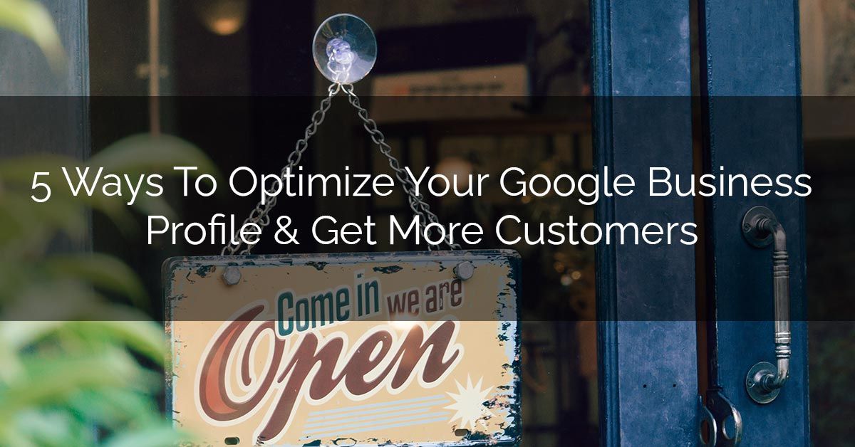 5 Ways To Optimize Your Google Business Profile & Get More Local Customers