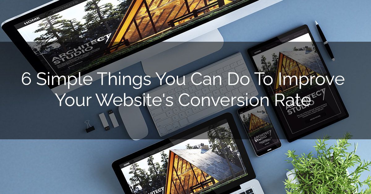 6 Simple Things You Can Do To Improve Your Website's Conversion Rate