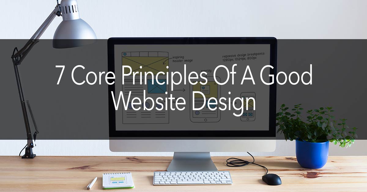7 Core Principles Of A Good Website Design