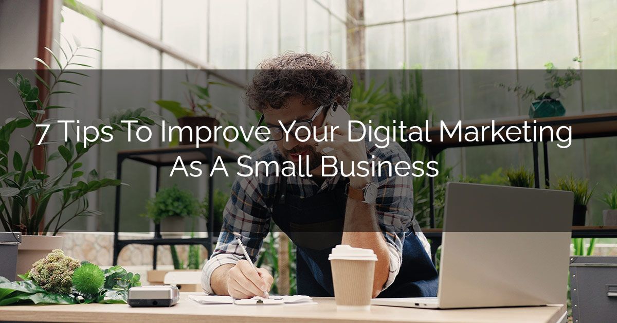 7 Tips to improve your digital marketing as a small business