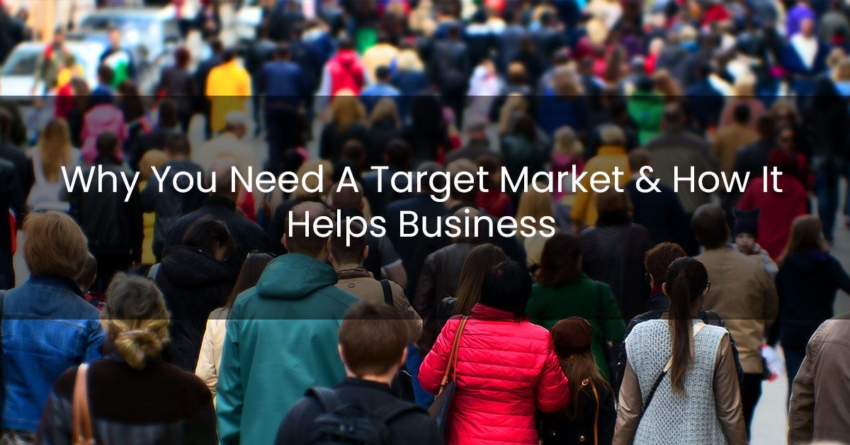 Why Do You Need a Target Market & How Does It Help Your Business?